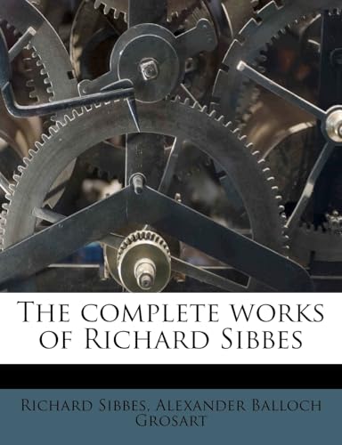 The complete works of Richard Sibbes (9781172741885) by Sibbes, Richard; Grosart, Alexander Balloch