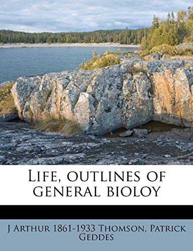 Life, outlines of general bioloy (9781172746330) by Thomson, J Arthur 1861-1933; Geddes, Patrick