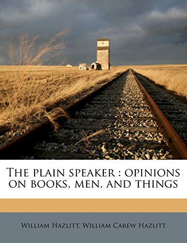 The plain speaker: opinions on books, men, and things (9781172790975) by Hazlitt, William; Hazlitt, William Carew