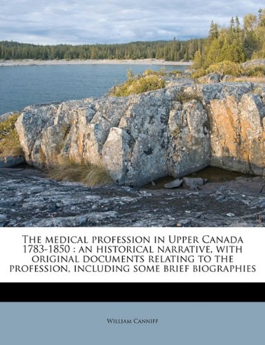 9781172792122: The medical profession in Upper Canada 1783-1850: an historical narrative, with original documents relating to the profession, including some brief biographies