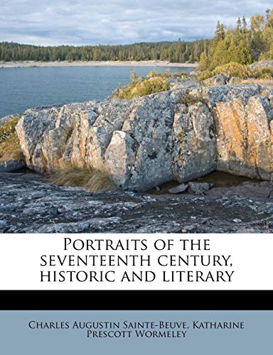 Portraits of the Seventeenth Century, Historic and Literary (9781172797981) by Sainte-Beuve, Charles Augustin; Wormeley, Katharine Prescott