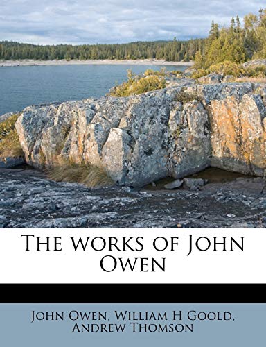 The works of John Owen (9781172799992) by Owen, John; Goold, William H; Thomson, Andrew
