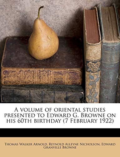 A volume of oriental studies presented to Edward G. Browne on his 60th birthday (7 February 1922) (9781172805983) by Arnold, Thomas Walker; Nicholson, Reynold Alleyne; Browne, Edward Granville