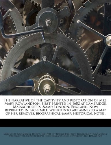 The narrative of the captivity and restoration of Mrs. Mary Rowlandson. First printed in 1682 at Cambridge, Massachusetts, & London, England. Now ... removes, biographical & historical notes, (9781172827046) by Rowlandson, Mary White; Nourse, Henry S. 1831-1903. Edt; Thayer, John Eliot