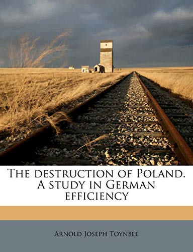 The destruction of Poland. A study in German efficiency (9781172838486) by Toynbee, Arnold Joseph