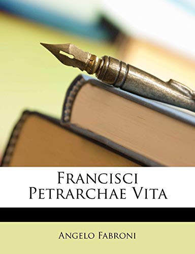 Francisci Petrarchae Vita (English and Latin Edition) (9781172841691) by Fabroni, Angelo