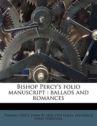 Bishop Percy's folio manuscript: ballads and romances (9781172843114) by Percy, Thomas; Hales, John W. 1836-1914; Furnivall, Frederick James