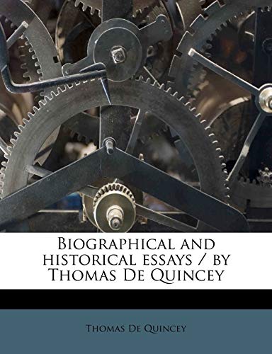 Biographical and historical essays / by Thomas De Quincey (9781172856657) by De Quincey, Thomas