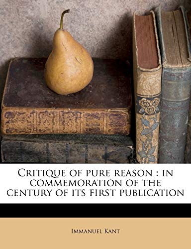 Critique of pure reason: in commemoration of the century of its first publication (9781172861958) by Kant, Immanuel