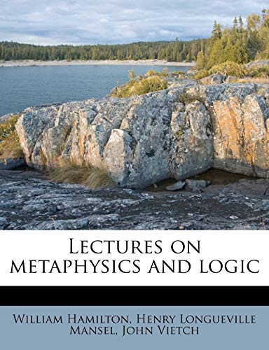 Lectures on metaphysics and logic (9781172868643) by Hamilton, William; Mansel, Henry Longueville; Vietch, John