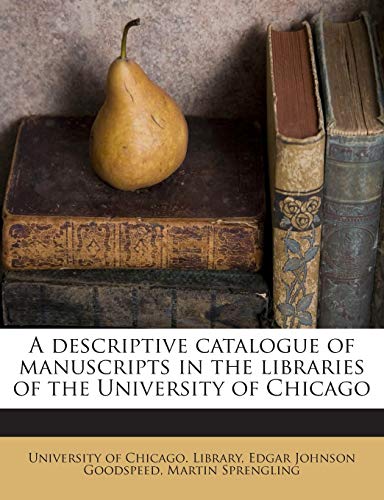 A descriptive catalogue of manuscripts in the libraries of the University of Chicago (9781172912032) by Goodspeed, Edgar Johnson; Sprengling, Martin
