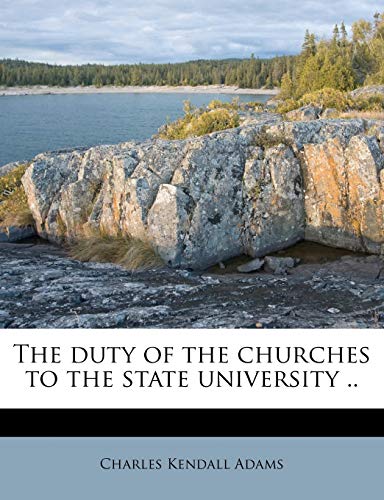 The Duty of the Churches to the State University .. (9781172919369) by Adams, Charles Kendall