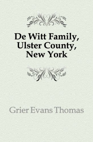 The De Witt family of Ulster County, New York .. (9781172923946) by Evans, Thomas G