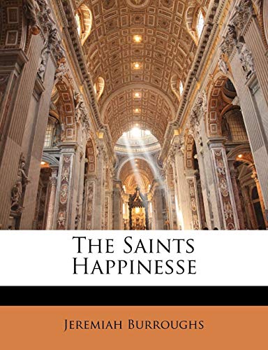 The Saints Happinesse (9781172930531) by Burroughs, Jeremiah