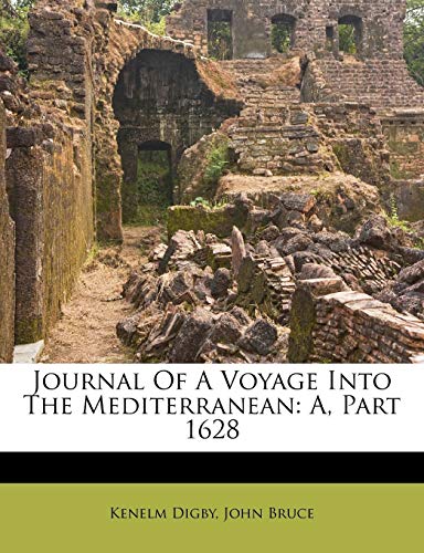 Journal Of A Voyage Into The Mediterranean: A, Part 1628 (9781173047184) by Digby, Kenelm; Bruce, John