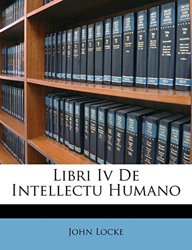 Libri Iv De Intellectu Humano (9781173068370) by Locke, John