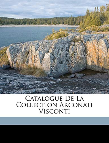 Catalogue de la Collection Arconati Visconti (French Edition) (9781173092511) by Louvre, MusÃ©e Du; Paul, Leprieur