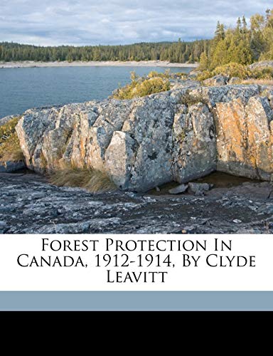 9781173108748: Forest Protection in Canada, 1912-1914, by Clyde Leavitt