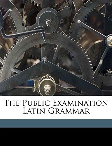 9781173237301: The Public Examination Latin Grammar