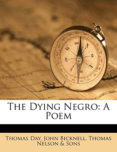 The Dying Negro: A Poem (9781173239541) by Day, Thomas; Bicknell, John; Nelson & Sons, Thomas