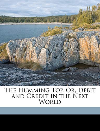 The Humming Top, Or, Debit and Credit in the Next World (9781173279271) by Gross, Theobald; Howard, Blanche Willis