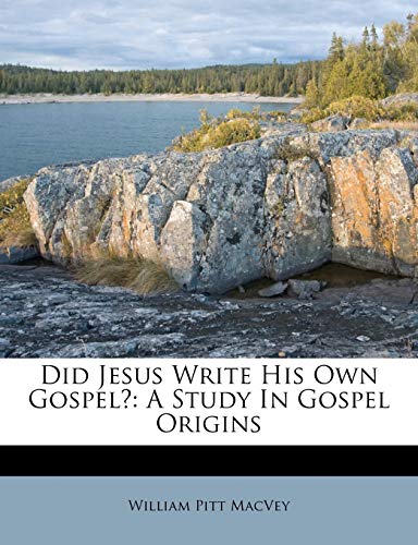 9781173327767: Did Jesus Write His Own Gospel?: A Study In Gospel Origins