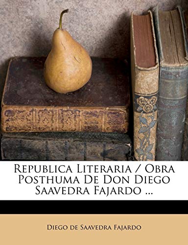 9781173346164: Republica Literaria / Obra Posthuma De Don Diego Saavedra Fajardo ...