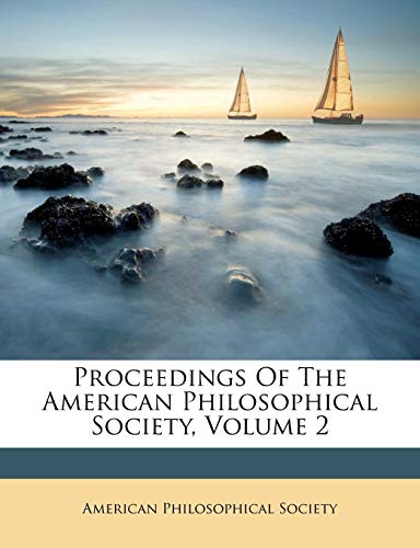 Proceedings Of The American Philosophical Society, Volume 2 (9781173364595) by Society, American Philosophical