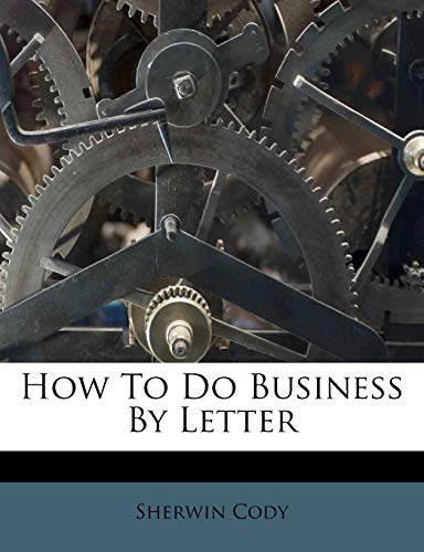 How To Do Business By Letter (9781173408923) by Cody, Sherwin