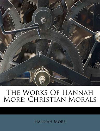 The Works Of Hannah More: Christian Morals (9781173639310) by More, Hannah
