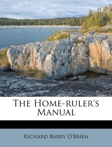 The Home-ruler's Manual (9781173664138) by O'Brien, Richard Barry
