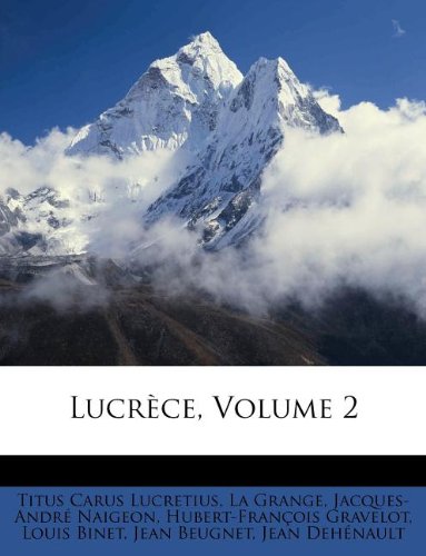 LucrÃ¨ce, Volume 2 (French Edition) (9781173676773) by Lucretius, Titus Carus; Grange, La; Naigeon, Jacques-AndrÃ©
