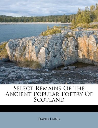 Select Remains Of The Ancient Popular Poetry Of Scotland (9781173681210) by Laing, David