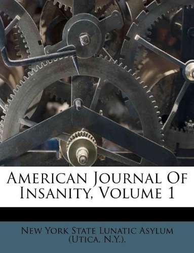 9781173803049: American Journal Of Insanity, Volume 1