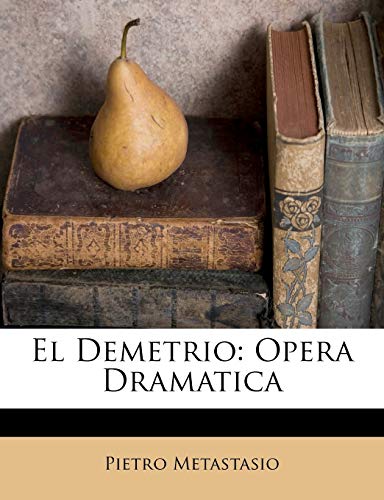 El Demetrio: Opera Dramatica (9781173813888) by Metastasio, Pietro