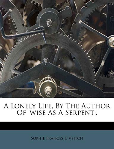9781173844660: A Lonely Life, By The Author Of 'wise As A Serpent'.