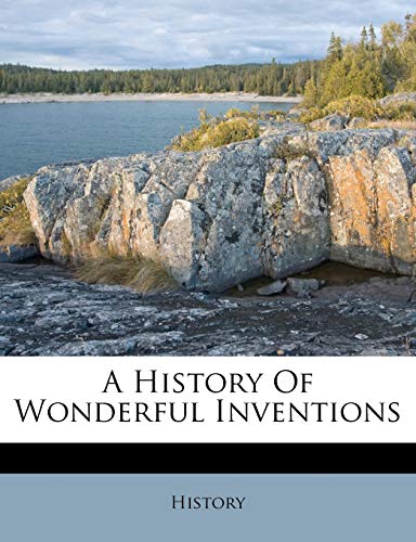 9781173849290: A History Of Wonderful Inventions