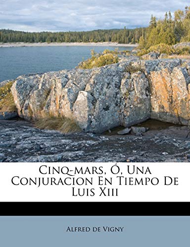 Cinq-mars, Ã“, Una Conjuracion En Tiempo De Luis Xiii (Spanish Edition) (9781173877248) by Vigny, Alfred De