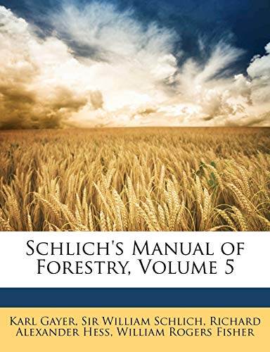 Schlich's Manual of Forestry, Volume 5 (9781174015663) by Gayer, Karl; Schlich Sir, William; Hess, Richard Alexander