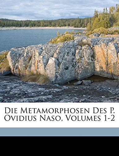 Die Metamorphosen des P. Ovidius Naso, Erster Band Buch I-VII, Siebente Auflage (German Edition) (9781174031908) by Haupt, Moriz; Korn, Otto; Ovid, Otto