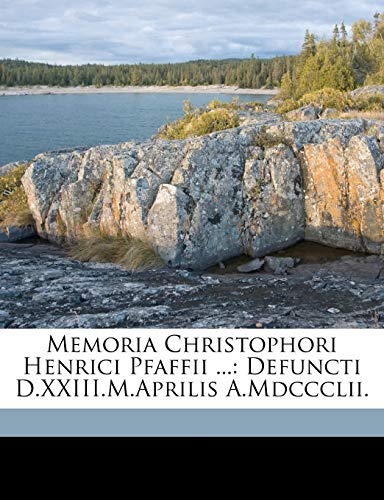 Memoria Christophori Henrici Pfaffii ...: Defuncti D.XXIII.M.Aprilis A.Mdccclii. (German Edition) (9781174227202) by Nitzsch, Gregor Wilhelm; Kiel, UniversitÃ¤t