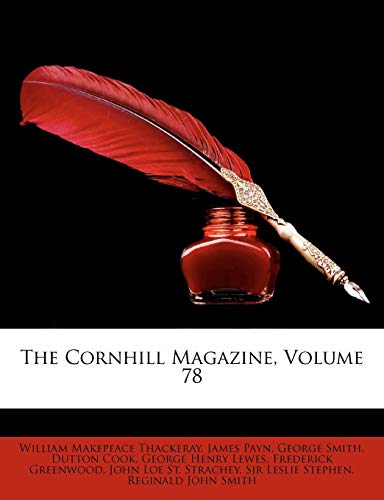 The Cornhill Magazine, Volume 78 (9781174302350) by Thackeray, William Makepeace; Lewes, George Henry; Smith, George