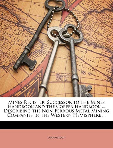 9781174323430: Mines Register: Successor to the Mines Handbook and the Copper Handbook ... Describing the Non-Ferrous Metal Mining Companies in the Western Hemisphere ...