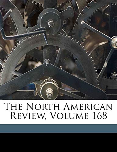 The North American Review, Volume 168 (9781174353055) by Lowell, James Russell; Lodge, Henry Cabot; Everett, Edward