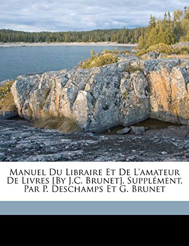 9781174481475: Manuel Du Libraire Et De L'amateur De Livres [By J.C. Brunet]. Supplment, Par P. Deschamps Et G. Brunet