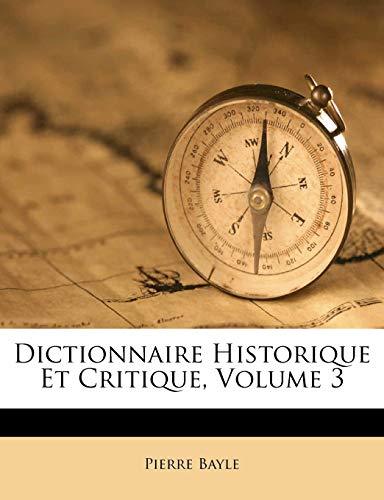 Dictionnaire Historique Et Critique, Volume 3 (French Edition) (9781174517020) by Bayle, Pierre