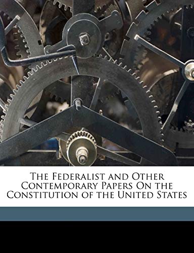 The Federalist and Other Contemporary Papers On the Constitution of the United States (9781174521799) by Madison, James; Jay, John; Scott, Erastus Howard