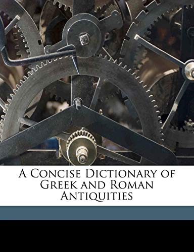 A Concise Dictionary of Greek and Roman Antiquities (9781174541780) by Smith, William