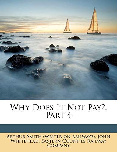 Why Does It Not Pay?, Part 4 (9781174565151) by Whitehead, John