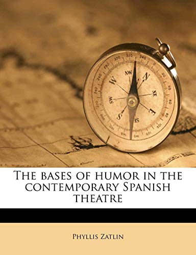 The bases of humor in the contemporary Spanish theatre (9781174585364) by Zatlin, Phyllis